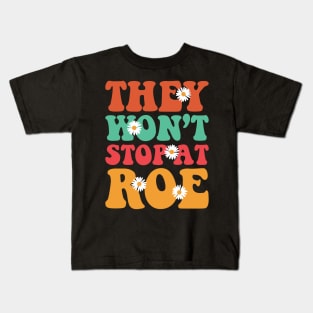 They Won't Stop At Roe Kids T-Shirt